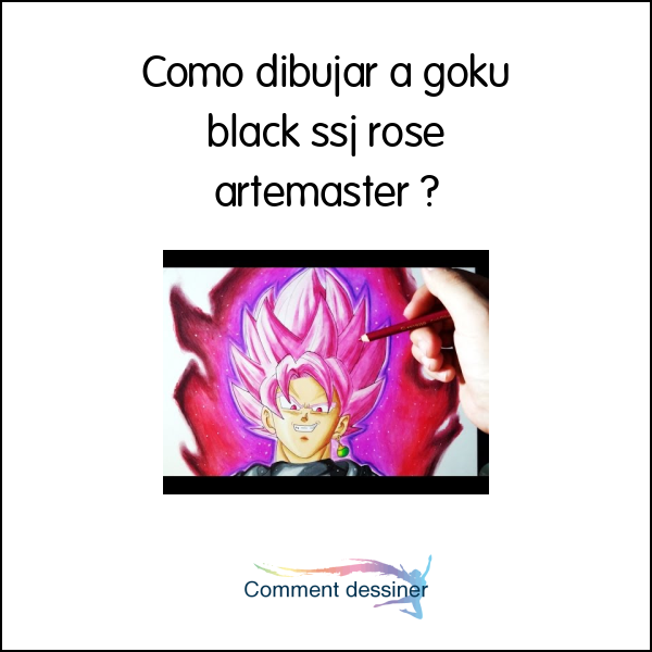 Como dibujar a goku black ssj rose artemaster